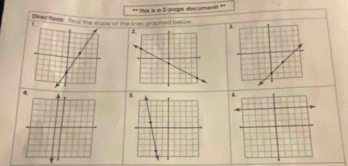 “ This is a 2-page documenti ** 
Directions: Find the slope of the lines graphed below 3 
1.