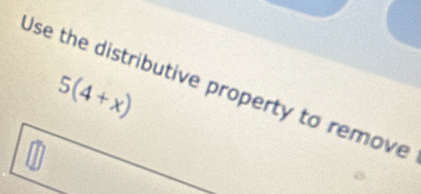 5(4+x)
Use the distributive property to remove