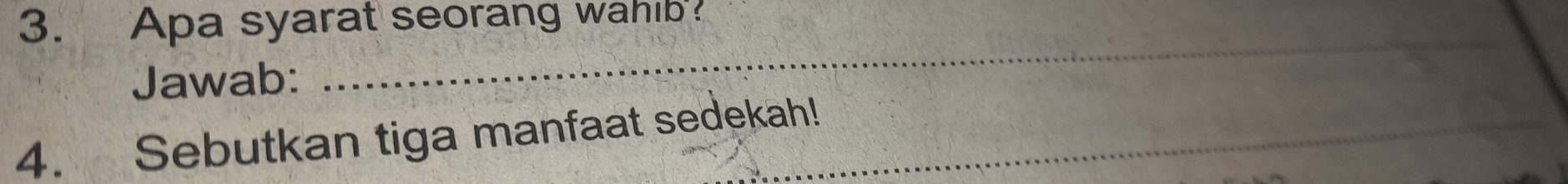 Apa syarat seorang wahib? 
Jawab: 
_ 
4. Sebutkan tiga manfaat sedekah!