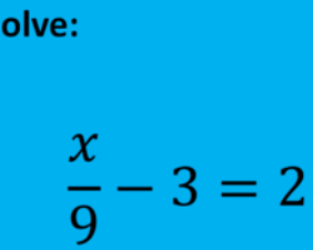 olve:
 x/9 -3=2