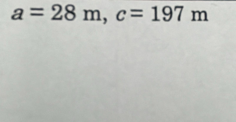 a=28m, c=197m