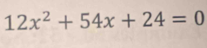 12x^2+54x+24=0