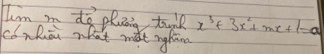 Im m do pluag tunk x^3+3x^2+mx+1=0
co nhou hat mat nghtna