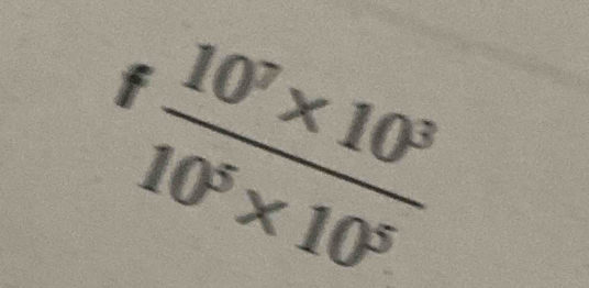  (10^7* 10^3)/10^5* 10^5 