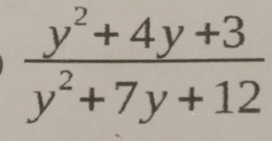  (y^2+4y+3)/y^2+7y+12 