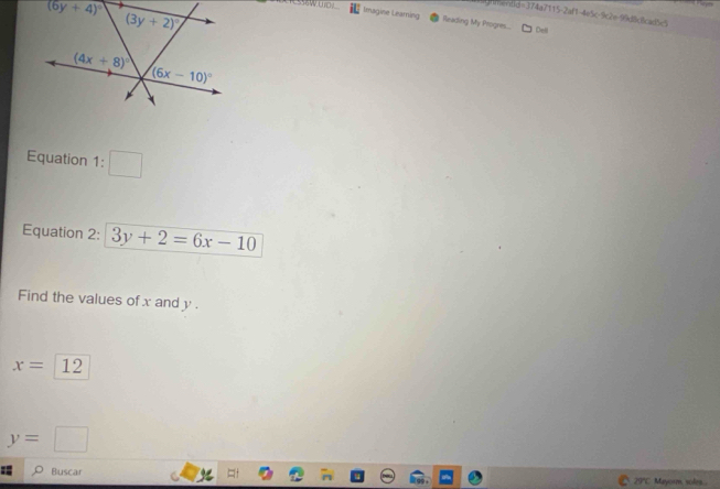 Pene+c5d=374a7115-2af1-4o5c-9c2e-06dfcfcad5c5
Imagine Leaming Reiding My Progres...
Dell
Equation 1: □
Equation 2: 3y+2=6x-10
Find the values of x and y .
x=12
y=□
Buscar 29°C. Mayorm soles