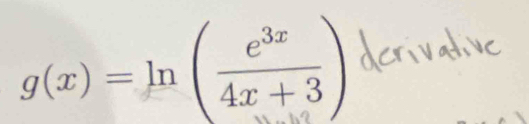 g(x)=ln ( e^(3x)/4x+3 )