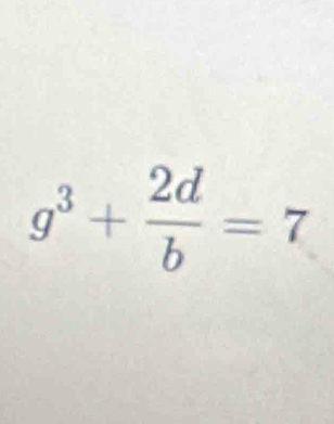 g^3+ 2d/b =7