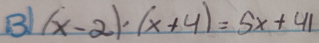 B1 (x-2)· (x+4)=5x+41