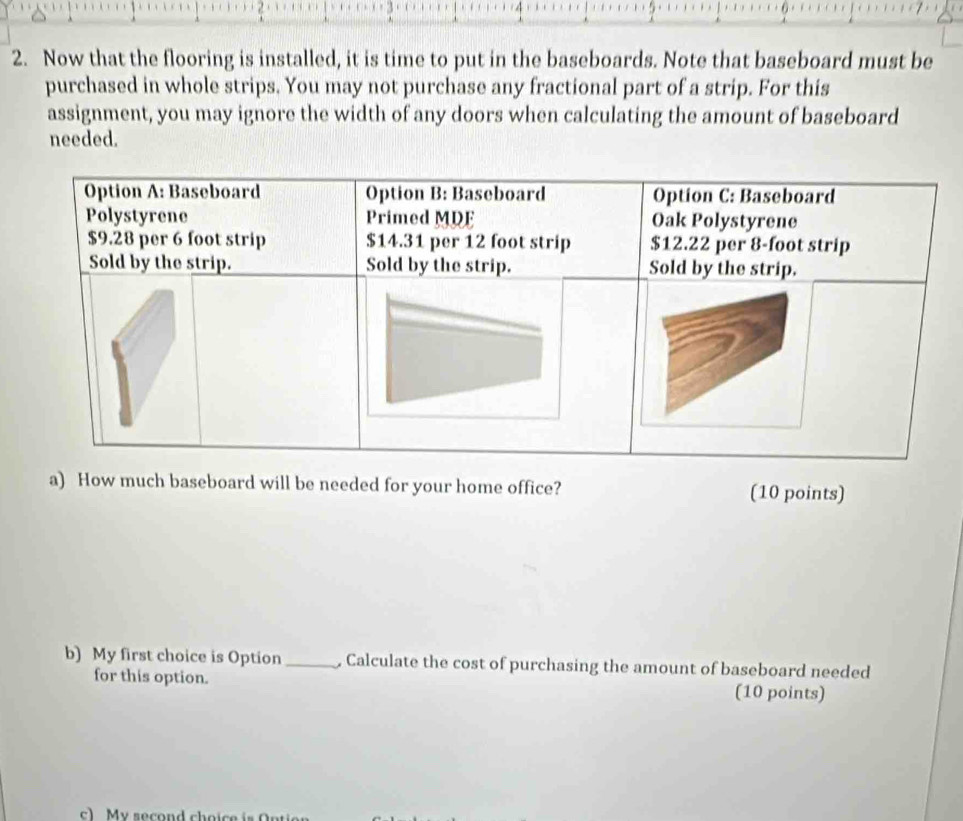 Solved: Now that the flooring is installed, it is time to put in the ...