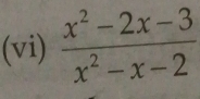 (vi)  (x^2-2x-3)/x^2-x-2 