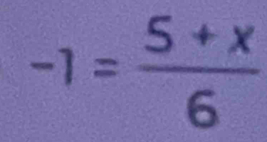 -1= (5+x)/6 