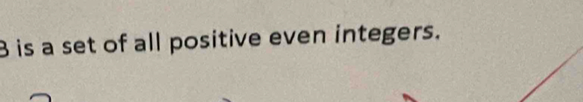 is a set of all positive even integers.