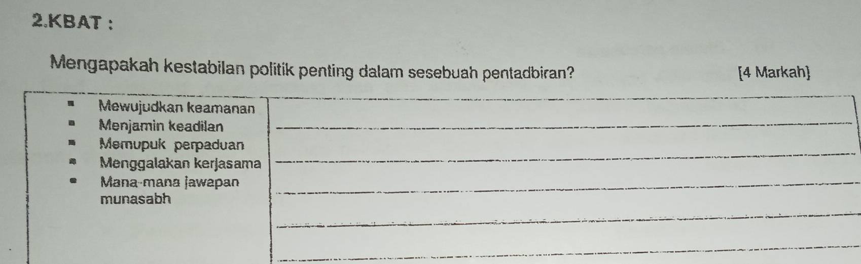 KBAT : 
Mengapakah kestabilan politik penting dalam sesebuah pentadbiran? [4 Markah]