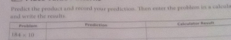 Predict the product and record your prediction. Then enter the problem in a calculs