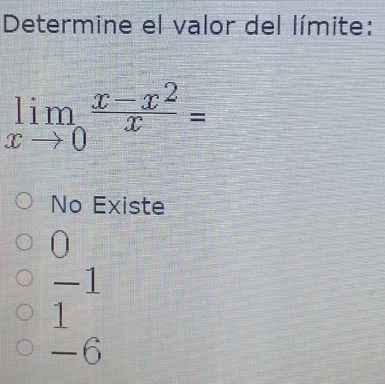 Determine el valor del límite:
limlimits _xto 0 (x-x^2)/x =
No Existe
0
-1
-6