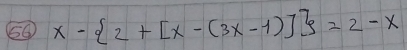 50 x- 2+[x-(3x-1)] =2-x