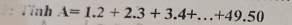 Tỉnh A=1.2+2.3+3.4+...+49.50