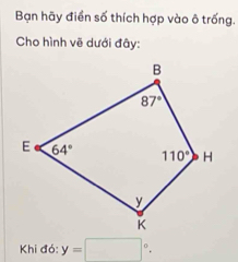 Bạn hãy điển số thích hợp vào ô trống.
Cho hình vẽ dưới đây:
Khi đó: y=□°.