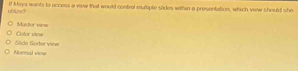 Solved: If Maya wants to access a view that would control multiple ...