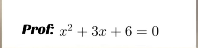 Prof: x^2+3x+6=0