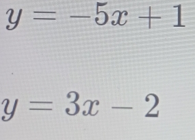 y=-5x+1
y=3x-2