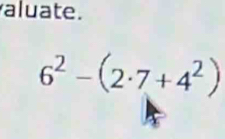 aluate.
6^2-(2· 7+4^2)