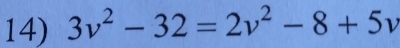 3v^2-32=2v^2-8+5v