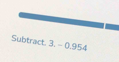 Subtract. 3 .-0.95 54