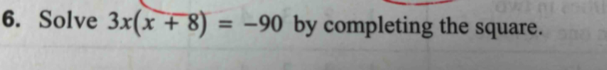 Solve 3x(x+8)=-90 by completing the square.