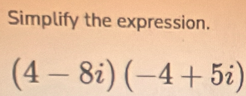 Simplify the expression.
(4-8i)(-4+5i)