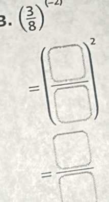 ( 3/8 )^(-2)
= □ /□  
beginpmatrix □  □ endpmatrix