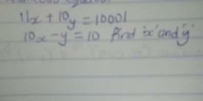 11x+10y=10001
10x-y=10 Aind is andy