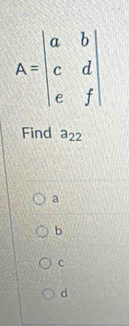 Find a_22
a
b
C
d