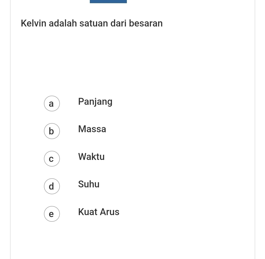 Kelvin adalah satuan dari besaran
a Panjang
b Massa
C Waktu
d Suhu
e Kuat Arus