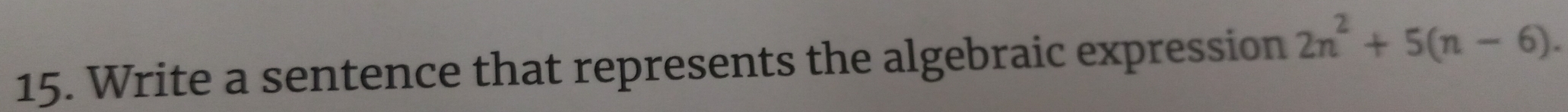 Write a sentence that represents the algebraic expression 2n^2+5(n-6).