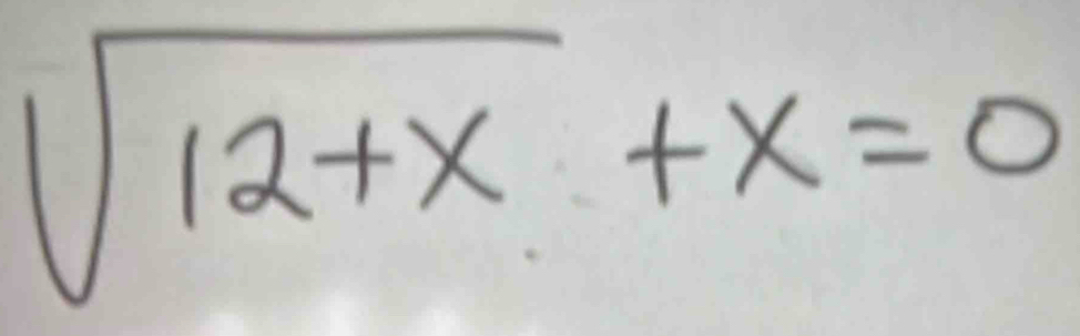 sqrt(12+x)+x=0