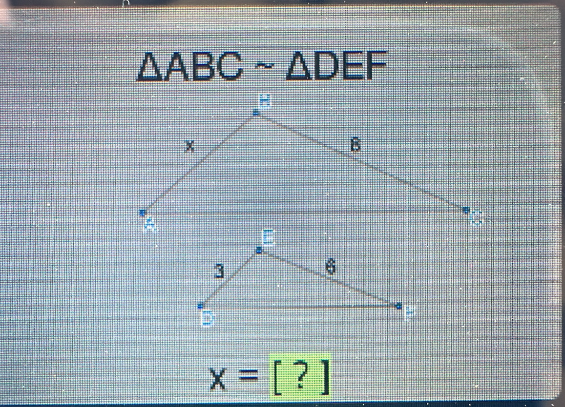 △ ABCsim △ DEF
x=[?]