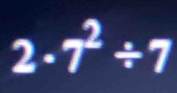 2· 7^2/ 7