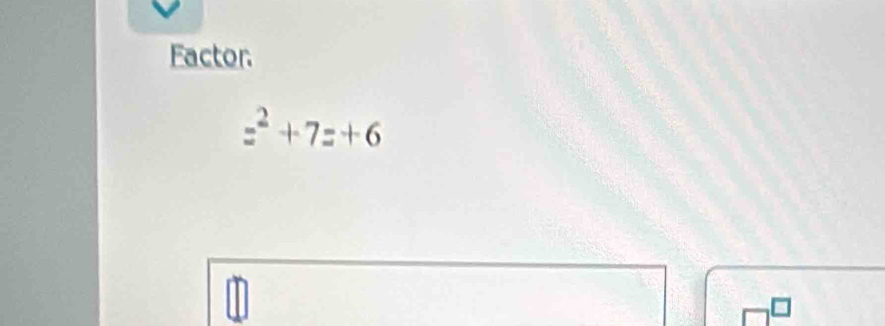 Factor.
=^2+7=+6