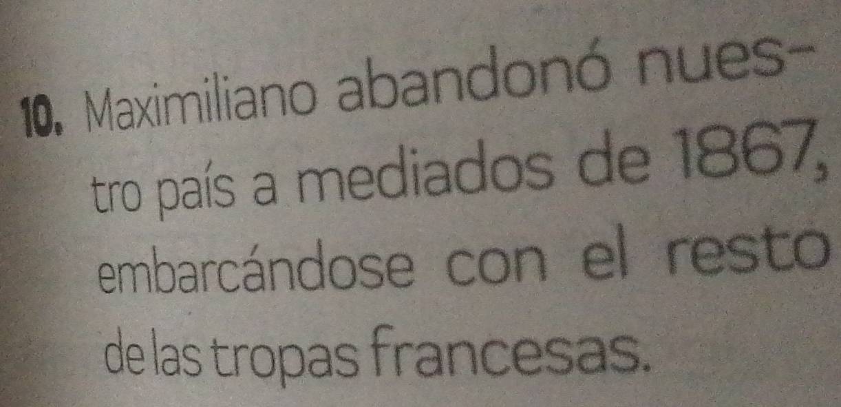 Maximiliano abandonó nues- 
tro país a mediados de 1867, 
embarcándose con el resto 
de las tropas francesas.