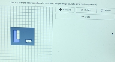 Translate C Rotate Reflect 
Dilate