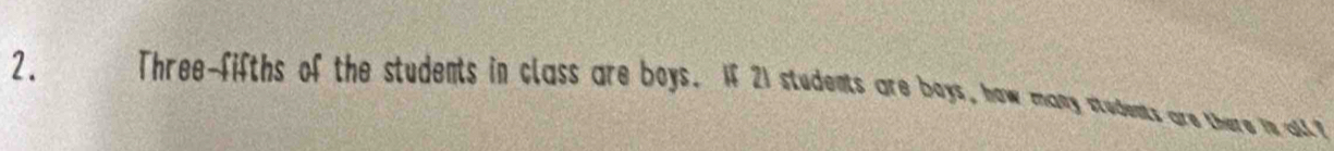 Three-fifths of the students in class are boys. If 21 students are boys, how many students are there in all f