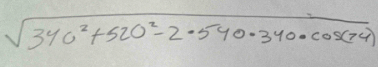 sqrt(340^2+520^2-2· 540· 340· cos (74))