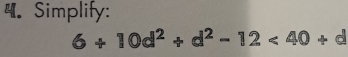 Simplify:
6+10d^2+d^2-12<40+d