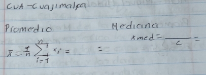 CUA-Cua)imalca 
Promedio Mediana
overline x= 1/n sumlimits _(i=1)^nx_i=
xmed=frac c= _