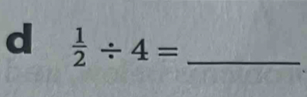  1/2 / 4= _