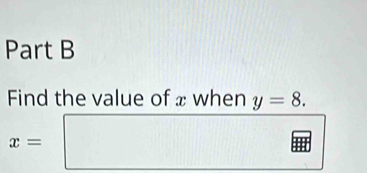 Find the value of x when y=8.
x=□
||