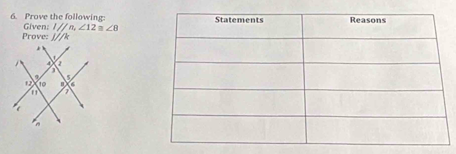 Prove the following: 
Given: I//n, ∠ 12≌ ∠ 8
Prove: J//k