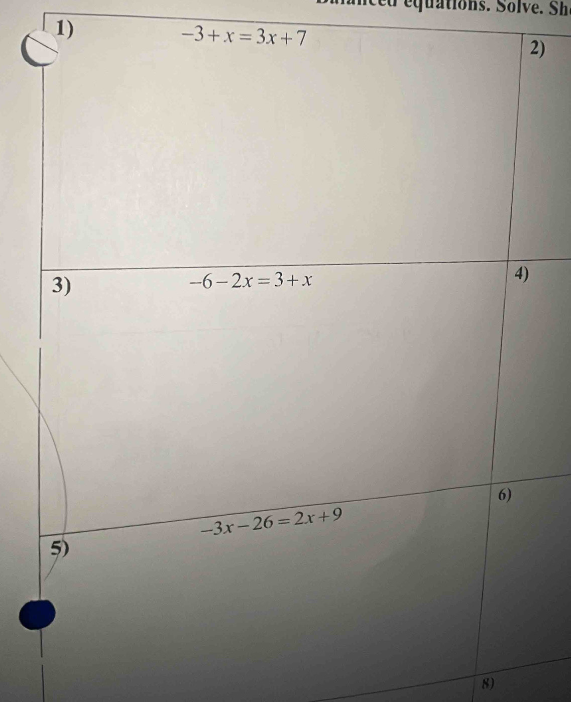 anced equations. Solve. Sh
1)
-3+x=3x+7
)
8)